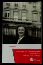 UNE HISTOIRE DE CLARA KAMIL-ROSNER JUIVE DE BULKOVINE DE WIZNITZ A LYON 1908-87