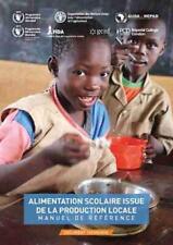 Alimentation scolaire issue de la production locale ? Manuel de r?f?rence: Docum