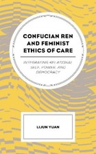 Lijun Yuan Confucian Ren and Feminist Ethics of Care (Poche)