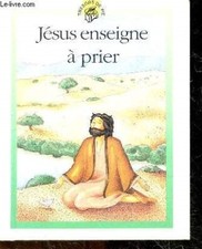 Jesus Enseigne A Prier - collection Tresors de vie N°4 - Lois Roc