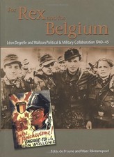 FOR REX AND FOR BELGIUM: LEON DEGRELLE AND WALLOON By Eddy De Bruyne & Marc VG