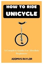Adomivs Raylor How To Ride Unicycle (Poche)