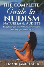 James Egger Liz Egger The Complete Guide to Nudism, Naturism and Nudists (Poche)