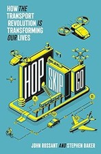 HOP, SKIP, GO: How the Transport Revolution Is Transforming Our Lives, Rossant, 