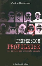 Profession profileuse : Sur la piste des criminels sexuels - Hutsebaut, Carine