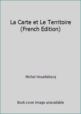 La Carte et Le Territoire (French Edition) by Michel Houellebecq