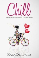 Chill: Creating Happiness in Life and Love by Kara Deringer [Paperback] NEUF