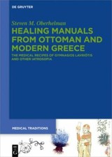 Healing Manuals from Ottoman and Modern Greece : The Medical Recipes of Gymna...