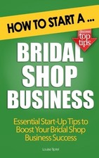 How to Start a Bridal Shop Business by Tiptel, Louise Book The Fast Free