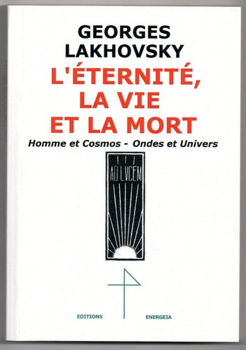 Lakhovsky éternité vie - lakhovsky, l'Éternité