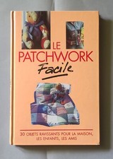 LIVRE LE PATCHWORK FACILE - 30 OBJETS RAVISSANTS POUR LA MAISON, LES ENFANTS, ..