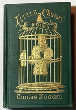 1873 LITTLE CANARY’S COUSIN EUGENE ~ Gilt Birdcage Cover~ Lee & Shepard Juvenile
