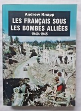 Les Français sous les Bombes alliées 1940 - 1945 par Knapp ed Tallandier guerre
