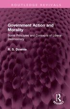 Government Action and Morality : Some Principles and Concepts of Liberal-deom...
