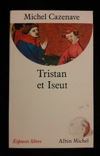TRISTAN ET ISEUT MICHEL CAZENAVE LITTERATURE/PHILOSOPHIE/HISTOIRE/FRANCE/XXe