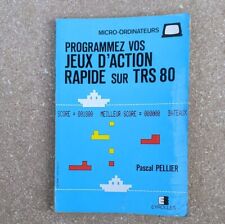 Programmez vos jeux d'action rapide sur TRS 80 par Pascal Pellier 1983