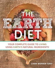 The Earth Diet: Your Complete Guide to Living Using Earth's Natural Ingredie...