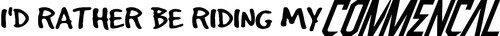Rather riding my - i'd, be