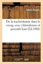 de la Trachotomie Dans Le Croup, Avec Chloroforme Et Procd Lent by Albert Pann? 