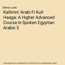 Kallimni 'Arabi Fi Kull Haaga: A Higher Advanced Course in Spoken Egyptian Arabi