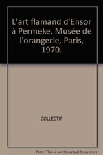 L'art flamand d'Ensor à Permeke. Musée de l'orangerie, Paris, ...