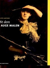 Paint With The Eye. The Artist's Way of Viewing. Vorw. By Yves Pouliquen Lanthony