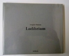 GRÉGOIRE CHENEAU – BERTRAND BONELLO -LUDIBRIUM – NUMBERED COPY -  RARE – 2007