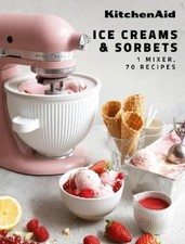 KitchenAid: Ice Creams & Sorbets: 1 Mixer, 70 Recipes by Claire Dupy [Hardback]