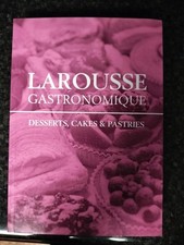 Larousse Gastronomique Desserts, Cakes and Pastries By Larousse