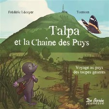TALPA ET LA CHAINE DES PUYS - VOYAGE AU PAYS DES TAUPES GEAN, FREDERI LECUYER