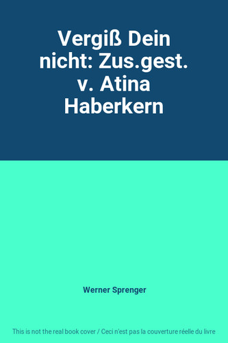 Vergiß dein nicht zus - nicht:, zus.gest