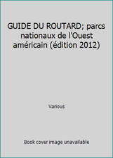 GUIDE DU ROUTARD; parcs nationaux de l'Ouest américain (édition 2012) by Various