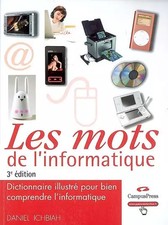 Les Mots de l'Informatique 3e ed - Dictionnaire illustré pour bien comprend