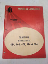 IH INTERNATIONAL HARVESTER MANUEL DE L'OPERATEUR 454 464 474 574 674 TRACTEUR