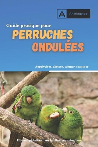 Guide pratique pour - , perruches