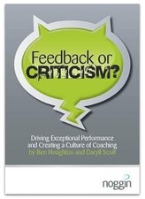 Feedback or Criticism?: Driving Exceptional Performance and Creating a Culture o