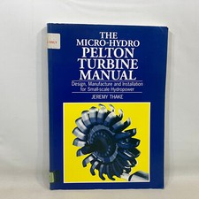 The Micro-Hydro Pelton Turbine Manual Jeremy Thake 2000 TPB Ex-library