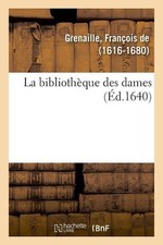 La Bibliothque Des Dames by Fran?ois de Grenaille (French) Paperback Book