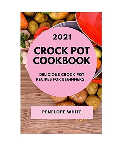 Crock pot cookbook 2021 - cookbook,