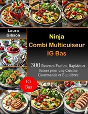 Ninja Combi Multicuiseur IG Bas: 300 Recettes Faciles, Rapides et Saines pour un