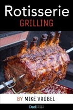 Rotisserie Grilling: 50 Recipes For Your Grill's Rotisserie by Mike Vrobel NEUF