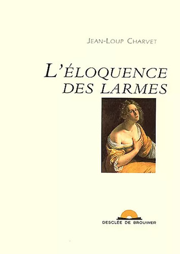 Eloquence des larmes 1 - l'eloquence, (1
