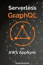 Matthias Biehl Serverless Graphql APIs with Amazon's Aws Appsync (Poche)