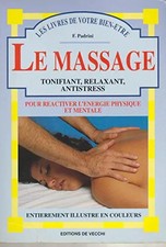 Le massage tonifiant, relaxant, antistress, F Padrini
