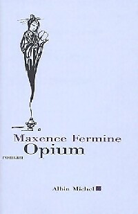 Opium maxence fermine - opium,