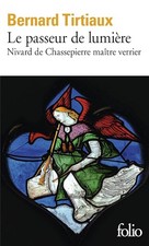 Le Passeur de lumière: Nivard de Chassepierre maître verrier - Tirtiaux, Bernard