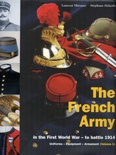 THE FRENCH ARMY in the First World War - to battle 1914 : Uniforms - Equipment -