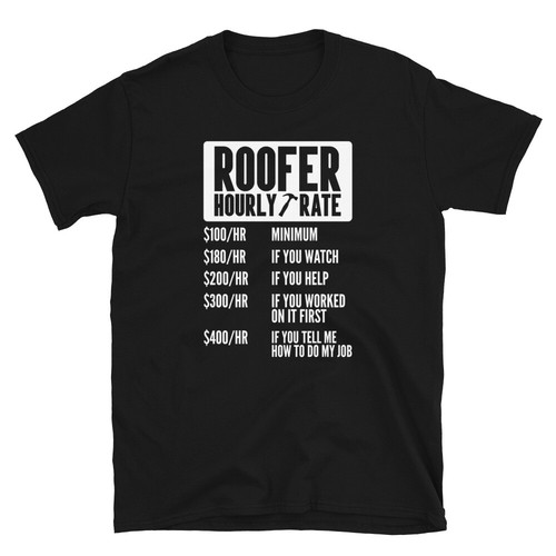 Roofer shirt funny hourly - shirt, rate