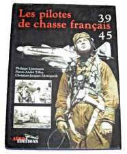 Les pilotes de chasse français 39 45 Aéro éditions Ehrengardt Listemann Tilley