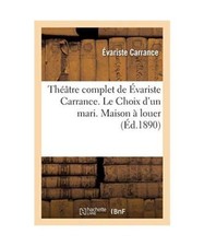 Théâtre Complet de Évariste Carrance. Le Choix d'Un Mari. Maison À Louer. Vi
